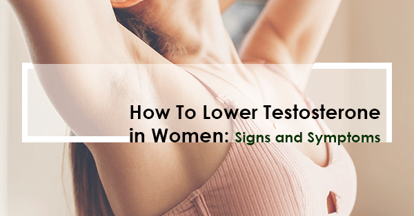 How To Lower Testosterone in Women: Signs and Symptoms