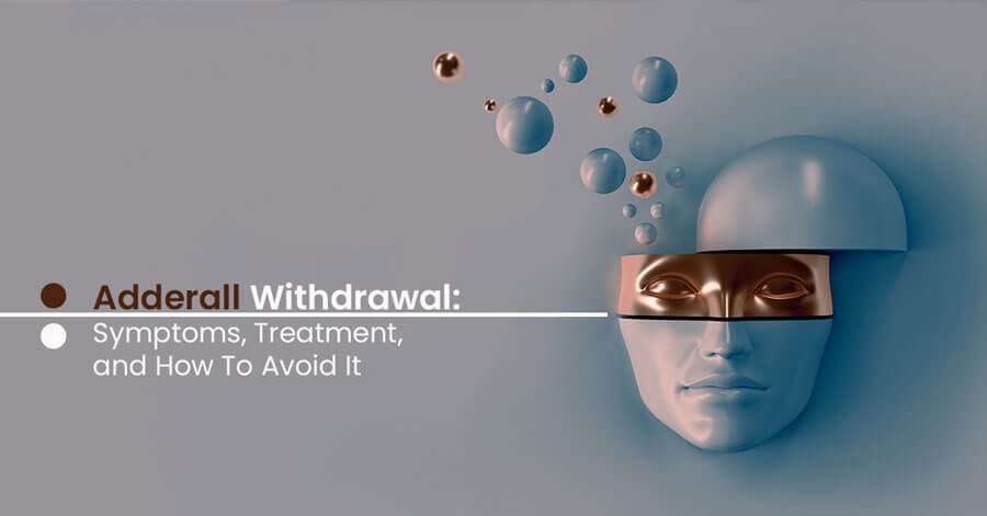 Adderall Withdrawal: Symptoms, Treatment, and How To Avoid It