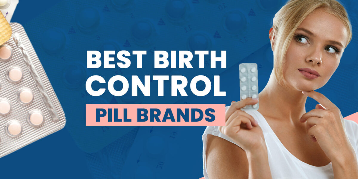 Best Birth Control Pill Brands Types, Effectiveness, Side Effects, and