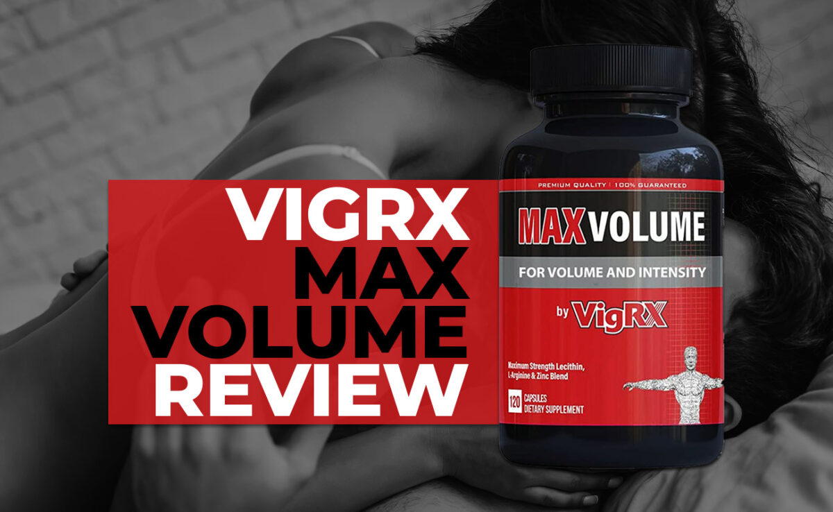 VigRX Max Volume Review: Could It Elevate Your Sex Life?