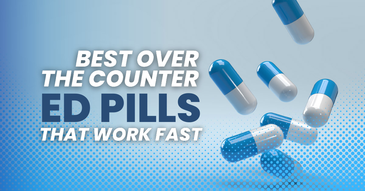 Best over the counter ED pills that work fast